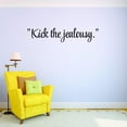 thumbnail image 1 of Custom Decals Kick The Jealousy.Wall Art Size: 8 X 30 Inches Color: Black, 1 of 1