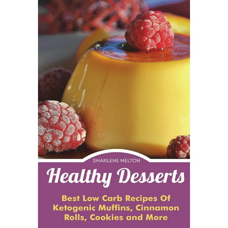 Healthy Desserts: Best Low Carb Recipes of Ketogenic Muffins, Cinnamon Rolls, Co (Best Low Sodium Bread)