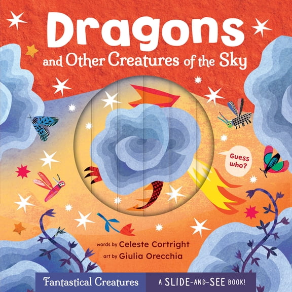 Slide-And-See Fantastical Creatures Dragons and Other Creatures of the Sky, (Board Book)