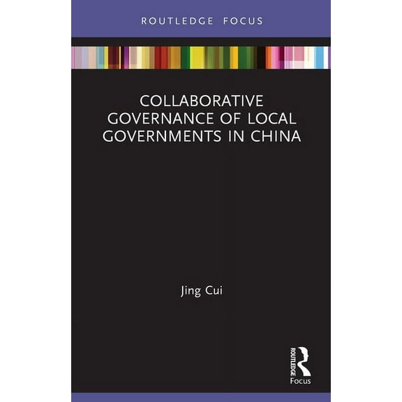Routledge Focus on Public Governance in Collaborative Governance of Local Governments in China, (Paperback)