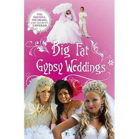 Big Fat Gypsy Weddings : The Dresses, the Drama, the Secrets Unveiled