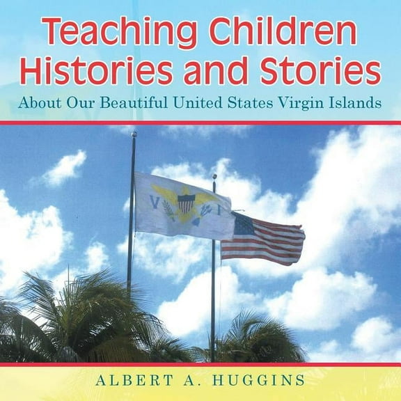 Teaching Children Histories and Stories: About Our Beautiful United States Virgin Islands (Paperback)