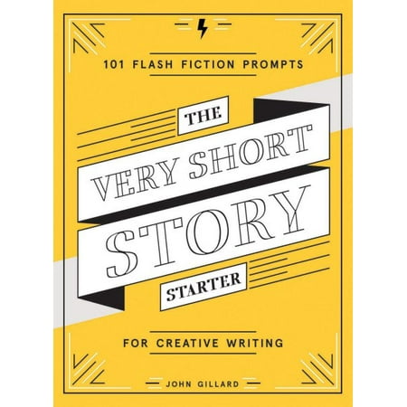 Story Writing Prompts - The Very Short Story Starter : 101 Flash Fiction Prompts for Creative Writing