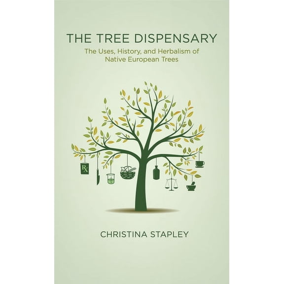 The Tree Dispensary: The Uses, History, and Herbalism of Native European Trees, (Paperback)