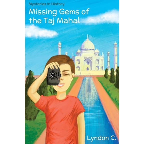 Mysteries in History Missing Gems of the Taj Mahal: A time travel historical fiction mystery book for children ages 5-10, Book 1, (Paperback)