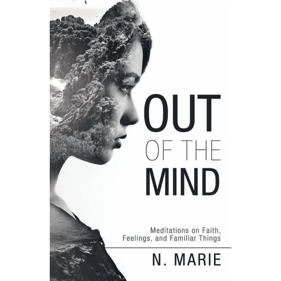 Out of the Mind: Meditations on Faith, Feelings, and Familiar Things, (Paperback)