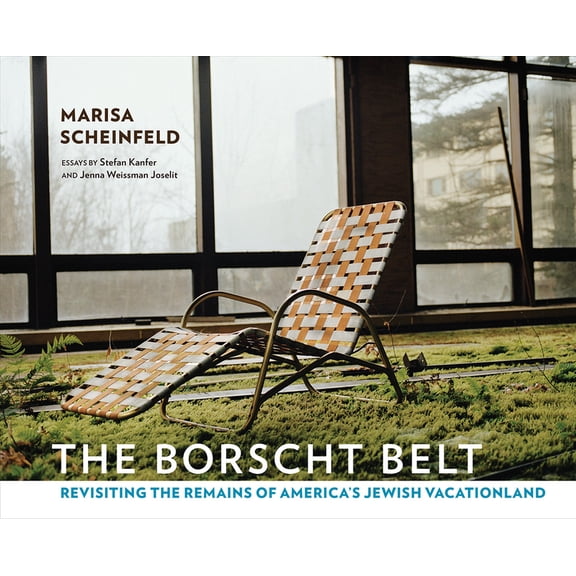 The Borscht Belt: Revisiting the Remains of America's Jewish Vacationland, (Hardcover)