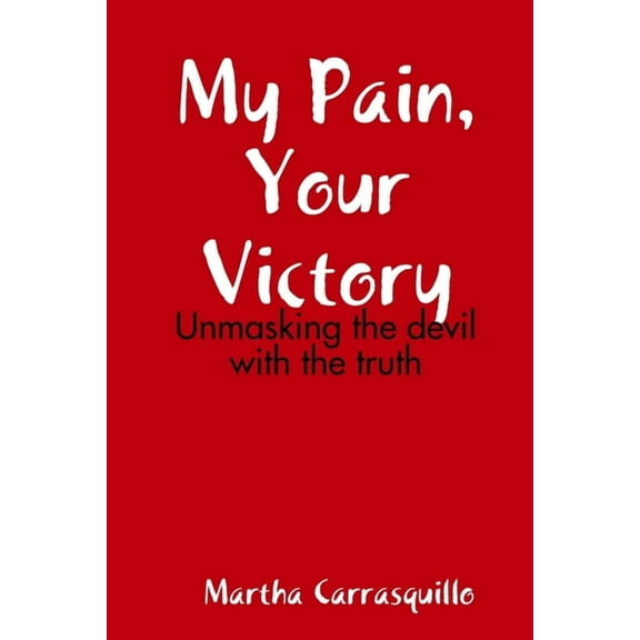 My Pain, Your Victory (Paperback)