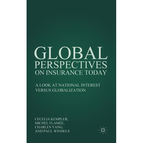 Global Perspectives on Insurance Today: A Look at National Interest Versus Globalization, (Hardcover)