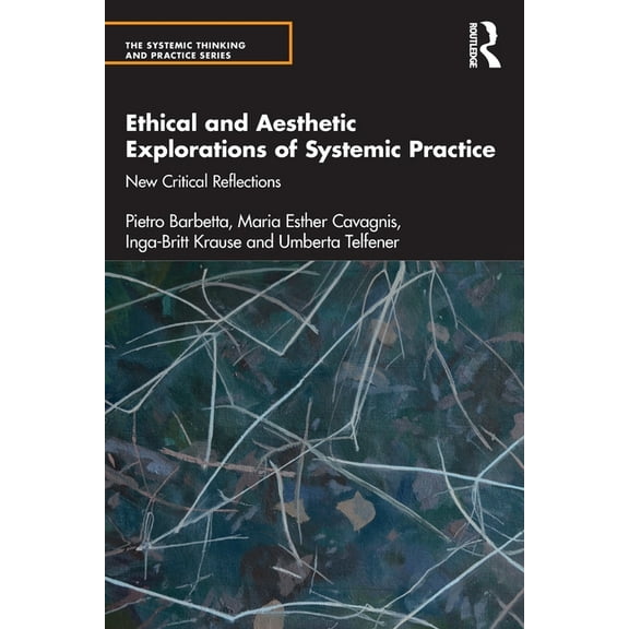 Systemic Thinking and Practice Ethical and Aesthetic Explorations of Systemic Practice: New Critical Reflections, (Paperback)
