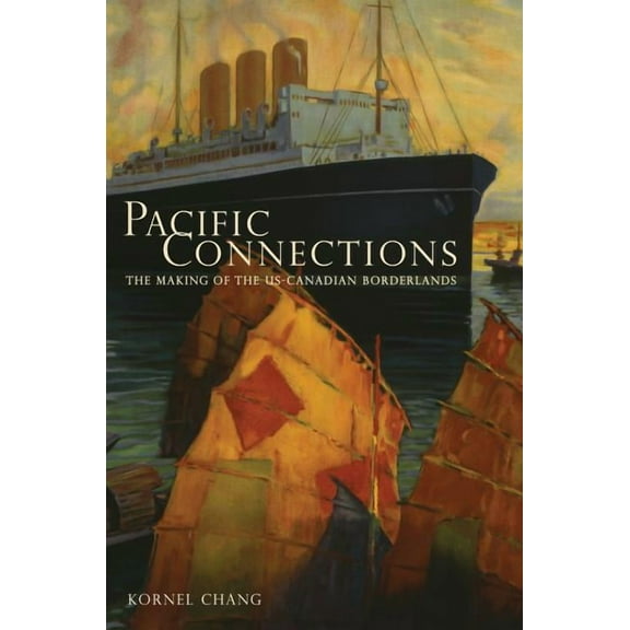 American Crossroads: Pacific Connections : The Making of the U.S.-Canadian Borderlands (Series #34) (Edition 1) (Hardcover)