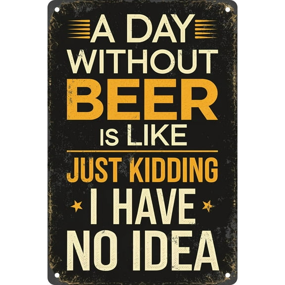 A Day Without Beer is Like Just Kidding I Have No Idea Vintage Metal Tin Sign For Bar Pub Club Store Decor Plaque 8×12 inch