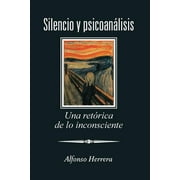 Silencio Y Psicoanlisis: Una Retrica De Lo Inconsciente (Paperback)