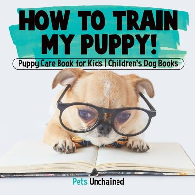 How to Train My Puppy! Puppy Care Book for Kids Children's Dog