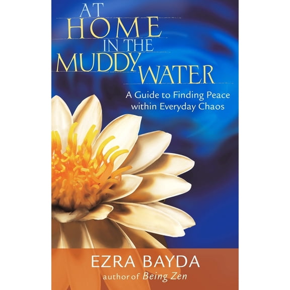 Pre-Owned At Home in the Muddy Water: A Guide to Finding Peace Within Everyday Chaos (Paperback) 1590301684 9781590301685