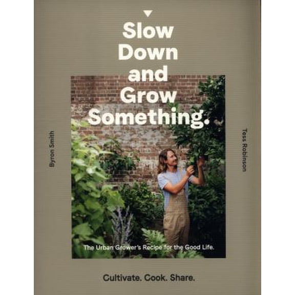 Pre-Owned Slow Down and Grow Something: The Urban Grower's Recipe for the Good Life (Paperback) 176063431X 9781760634315