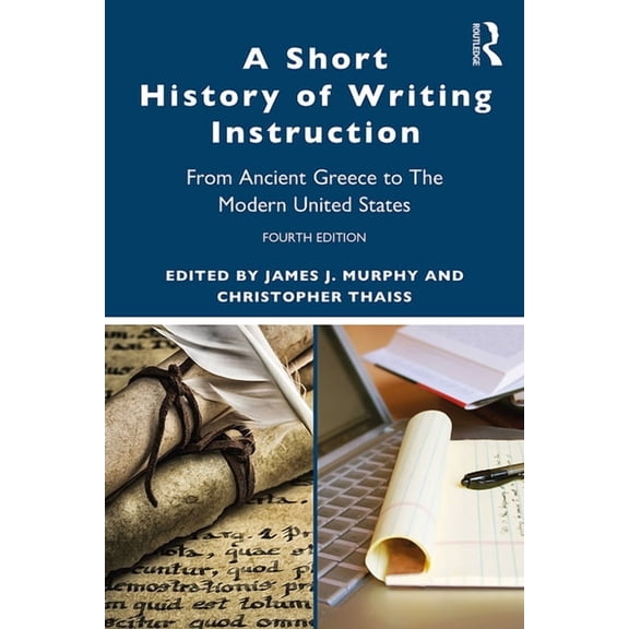A Short History of Writing Instruction: From Ancient Greece to The Modern United States, (Paperback)