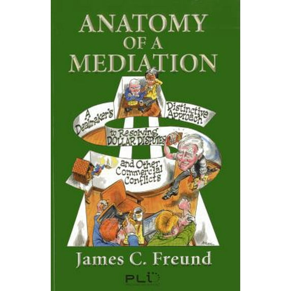 Pre-Owned Anatomy of a Mediation: A Dealmaker's Distinctive Approach to Resolving Dollar Disputes and Other Commercial Conflicts (Paperback) 1402418574 9781402418570