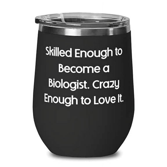 Fun Biologist Wine Glass, Skilled Enough to Become a Biologist. Crazy, For Colle