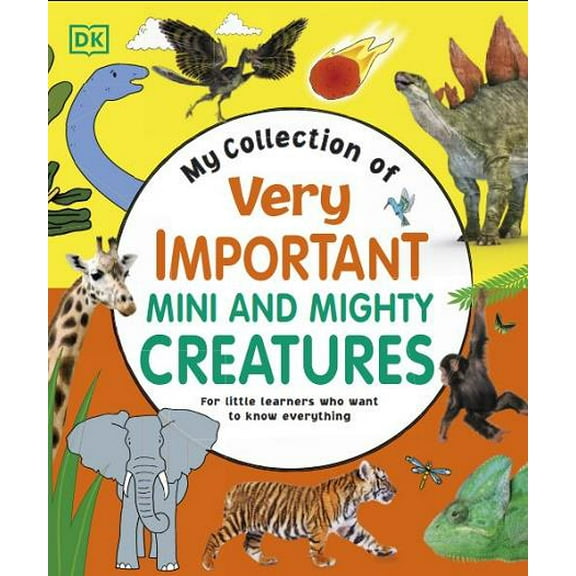 My Collection of Very Important Mini and Mighty Creatures: For Little Learners who Want to Know Everything