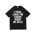 thumbnail image 1 of I Feel Like I'm Chief Keef in 2012 Graphic Print T-shirt Funny Rap Meme Tshirt Men Hip Hop Oversized T Shirts Men's Cotton Tees, 1 of 6