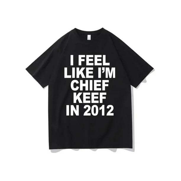 Camiseta con estampado gráfico "Me siento como el Jefe Keef en 2012", divertida camiseta de rap con meme, camisetas extragrandes de hip hop para hombre, camisetas de algodón para hombre.