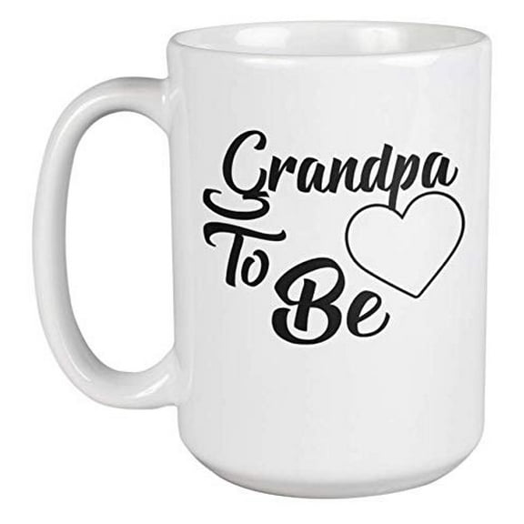 Grandpa To Be. Adorable Coffee & Tea Gift Mug For New Grandfather, Granddad, Grampy, Grandpappy, Husband, Dad, Daddy, Senior Citizen, Uncle, Brother, Man And Men (15oz)