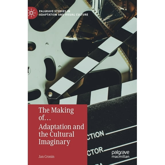 Palgrave Studies in Adaptation and Visua The Making Of... Adaptation and the Cultural Imaginary, (Hardcover)