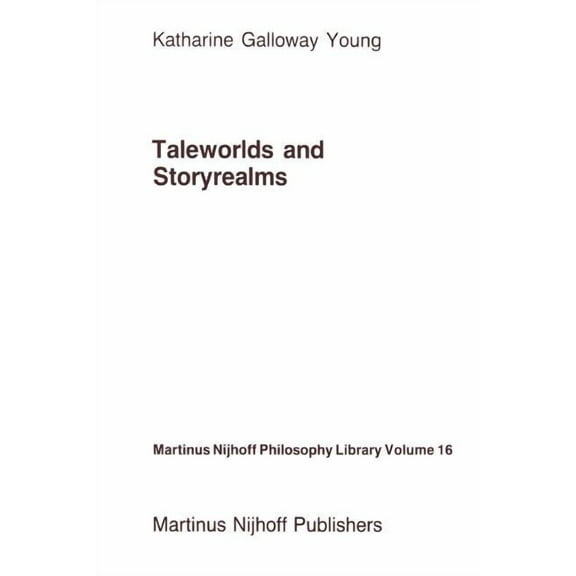 Martinus Nijhoff Philosophy Library Taleworlds and Storyrealms: The Phenomenology of Narrative, Book 16, (Paperback)