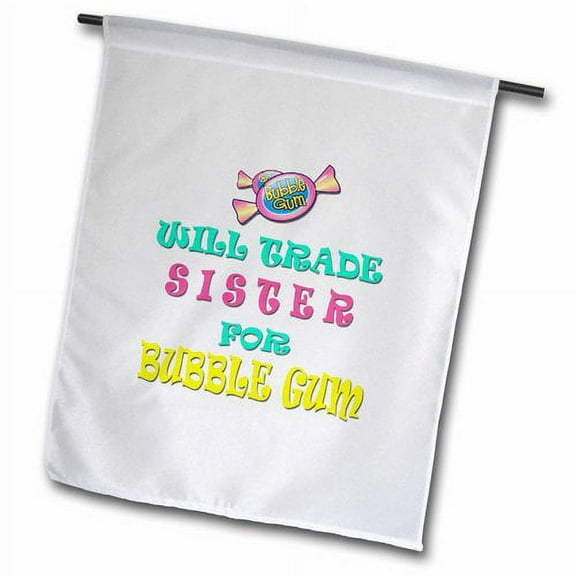 3dRose, Will trade sister for bubble gum. Candy. Gum. Funny saying., 12 x 18 inch Garden Flag