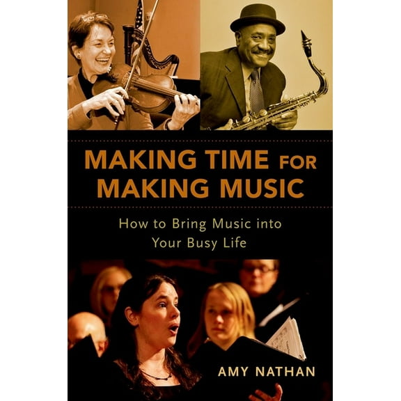 Making Time for Making Music: How to Bring Music Into Your Busy Life, (Paperback)