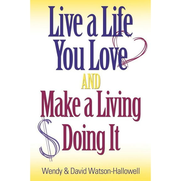 Live a Life You Love AND Make a Living Doing It, (Paperback)