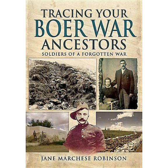 Tracing Your Boer War Ancestors: Soldiers of a Forgotten Wa Jane Marchese Robinso (Paperback)