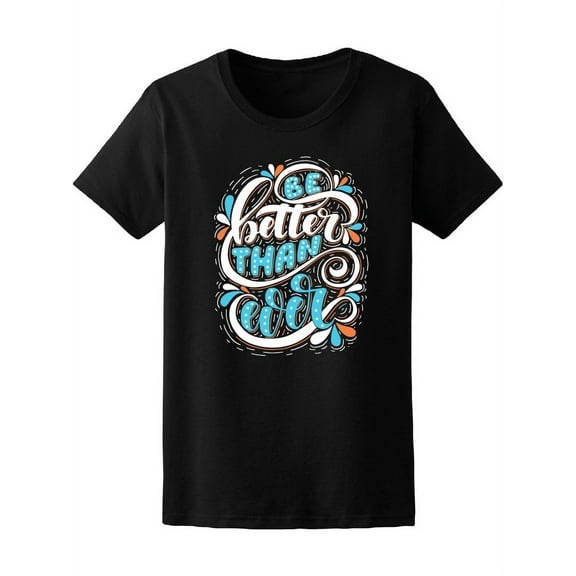 Be Better Than Ever T-Shirt Women -Image by Shutterstock, Female Large