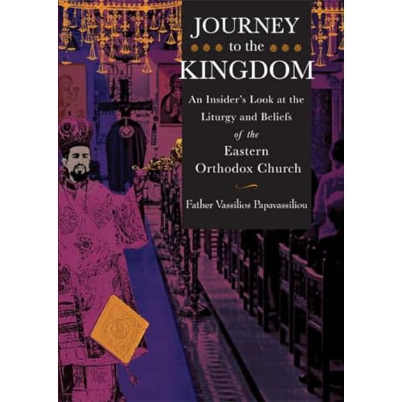 Pre-Owned Journey to the Kingdom: An Insider's Look at the Liturgy and Beliefs of the Eastern Orthodox Church