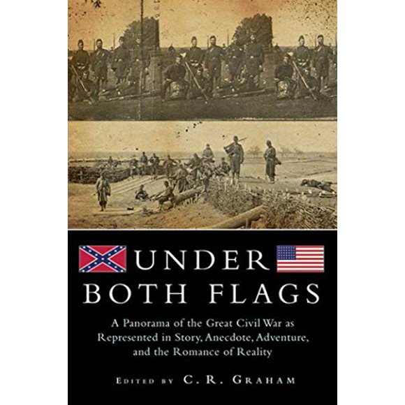 Sous les Deux Drapeaux: un Panorama de la Grande Guerre Civile comme Représenté dans l'Histoire, Anecdotes, Aventures et la Romance de la Réalité