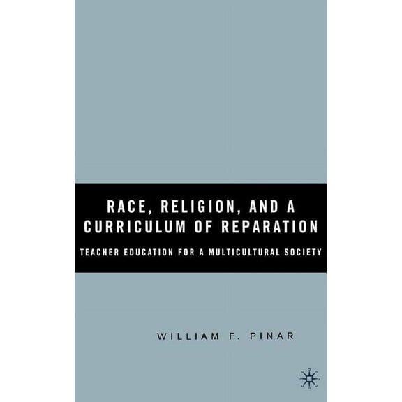 Race, Religion, and a Curriculum of Reparation: Teacher Education for a Multicultural Society, (Hardcover)