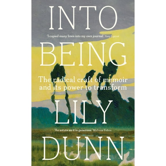 Into Being: The Radical Craft of Memoir and Its Power to Transform, (Hardcover)