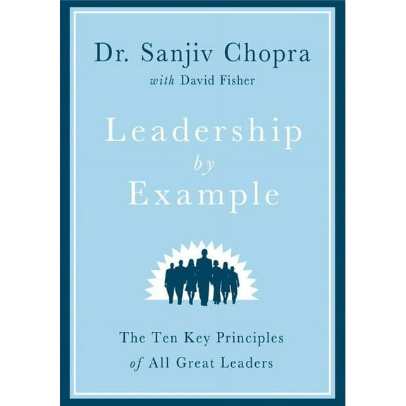 Leadership by Example: The Ten Key Principles of All Great Leaders, (Hardcover)