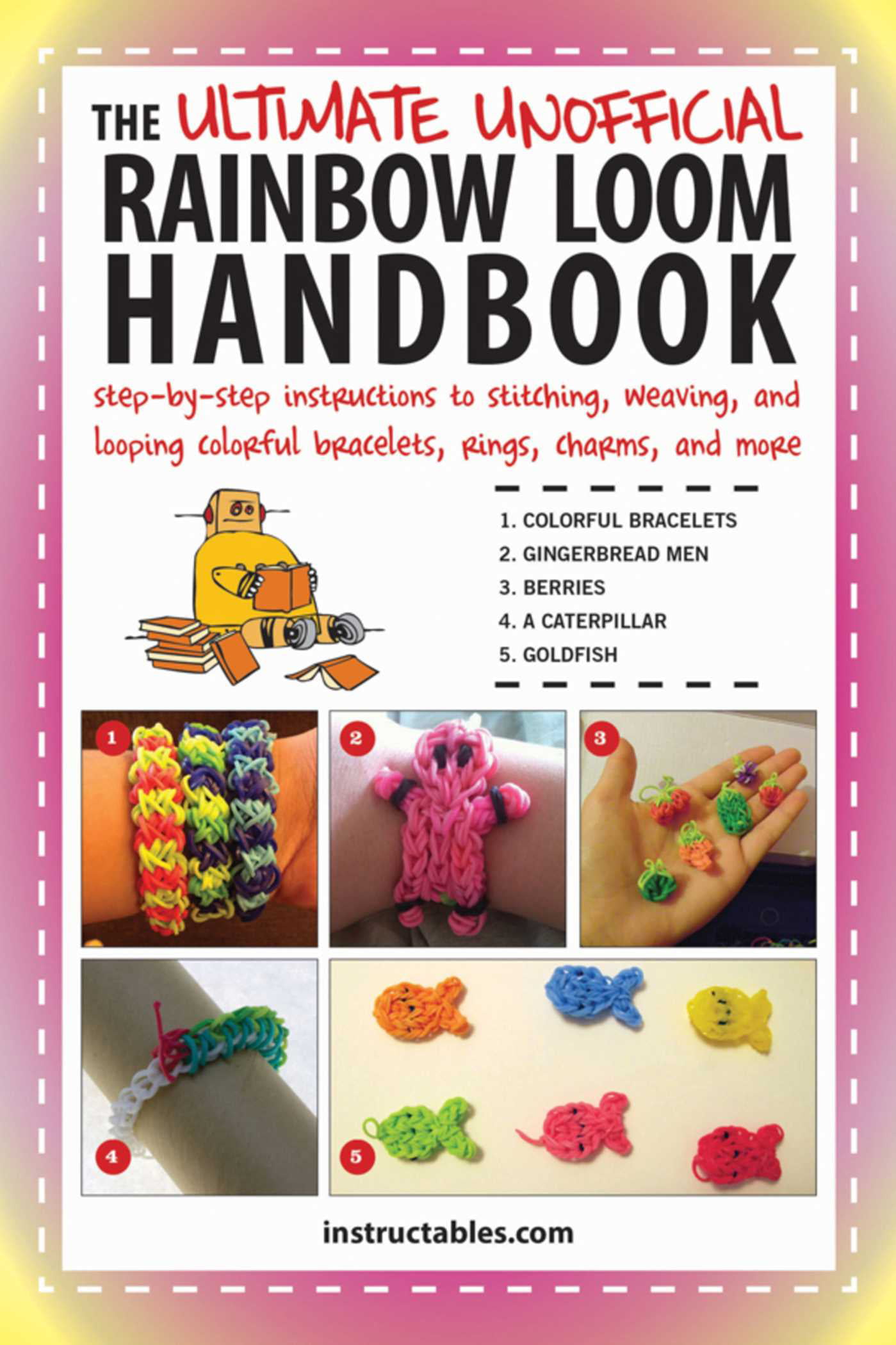 The Ultimate Unofficial Rainbow Loom Handbook : Step-by-Step Instructions  to Stitching, Weaving, and Looping Colorful Bracelets, Rings, Charms, and  More (Paperback) 