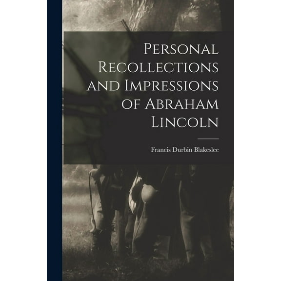Personal Recollections and Impressions of Abraham Lincoln, (Paperback)
