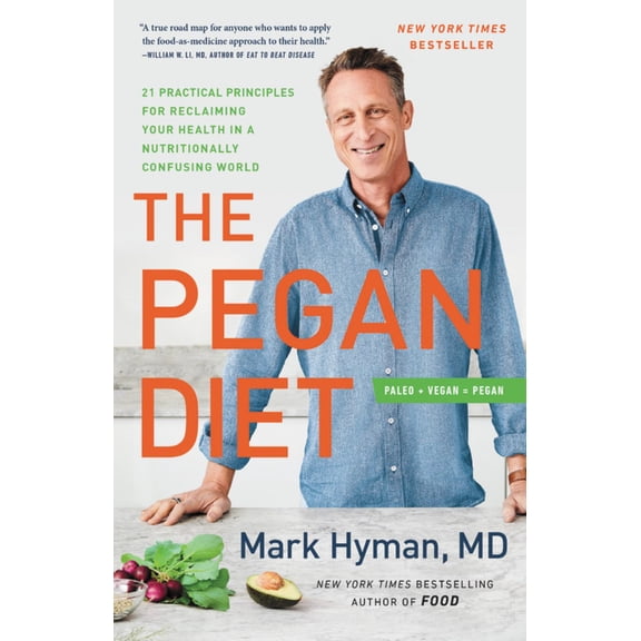 Pegan Diet: 21 Practical Principles for Reclaiming Your Health in a Nutritionally Confusing World