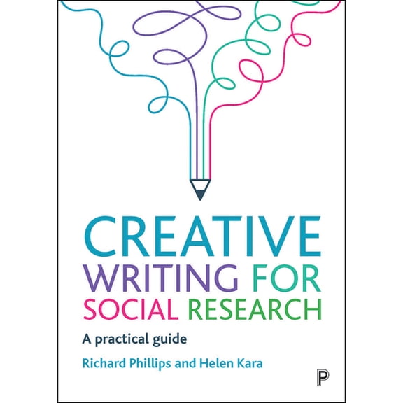 Creative Writing for Social Research: A Practical Guide, (Paperback)