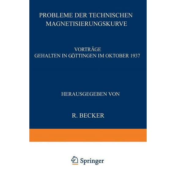 Probleme Der Technischen Magnetisierungskurve: Vorträge Gehalten in Göttingen Im Oktober 1937, (Paperback)