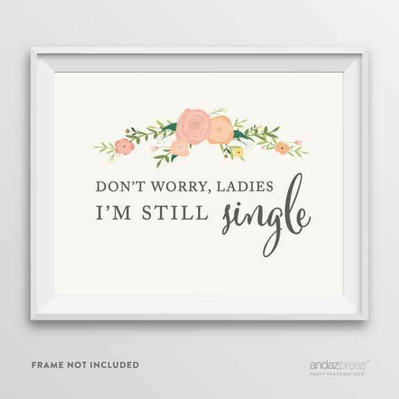 Don't Worry Ladies, I'm Still Single Floral Roses Wedding Party Signs