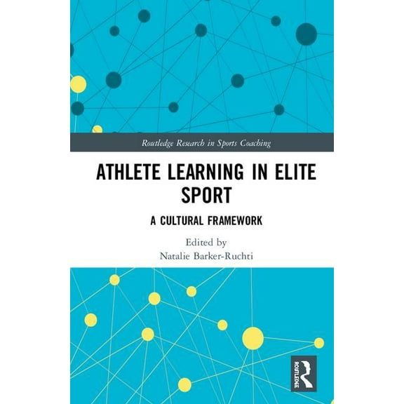 Routledge Research in Sports Coaching Athlete Learning in Elite Sport: A Cultural Framework, (Hardcover)