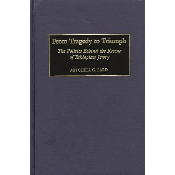 From Tragedy to Triumph: The Politics Behind the Rescue of Ethiopian Jewry, (Hardcover)