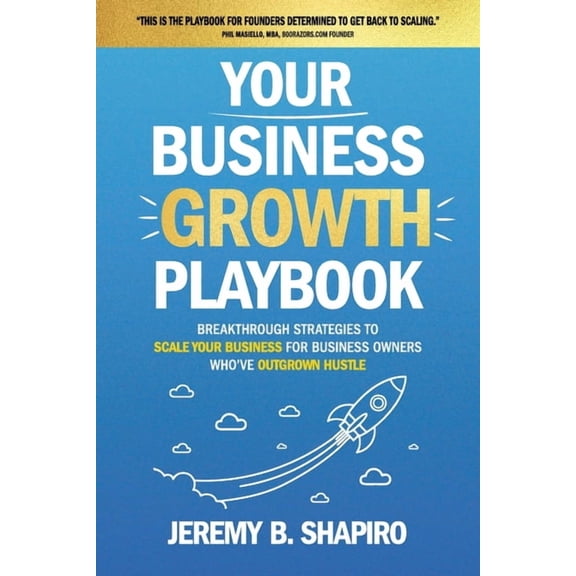 Your Business Growth Playbook: Breakthrough Strategies to Scale Your Business for Business Owners Who've Outgrown H, (Paperback)
