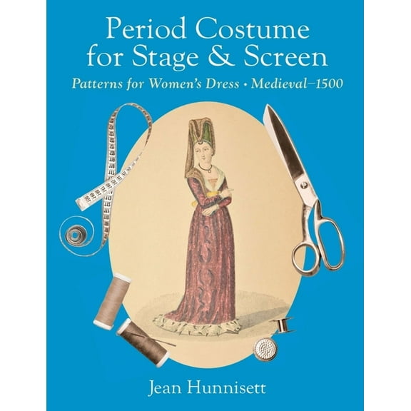 Period Costume for Stage & Screen: Patterns for Women's Dress, Medieval - 1500, (Paperback)