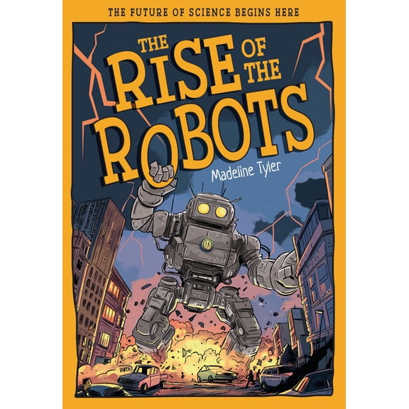 Tomorrow's World The Rise of the Robots: How Machines Evolve Beyond Expectations, (Hardcover)